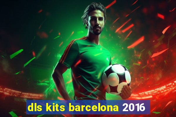 dls kits barcelona 2016